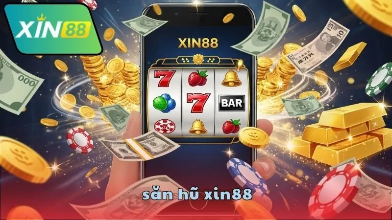 Săn hũ XIN88 có gì đặc biệt?